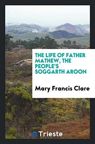 The life of Father Mathew, the people's Soggarth Aroon