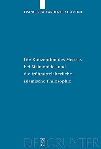 Die Konzeption des Messias bei Maimonides und die frühmittelalterliche islamische Philosophie (Studia Judaica, Band 44)