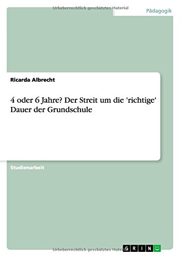 4 oder 6 Jahre? Der Streit um die 'richtige' Dauer der Grundschule