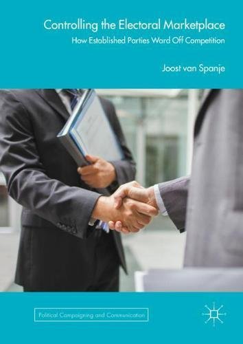 Controlling the Electoral Marketplace: How Established Parties Ward Off Competition (Political Campaigning and Communication)
