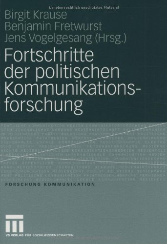Fortschritte der politischen Kommunikationsforschung: Festschrift für Lutz Erbring (Forschung Kommunikation)