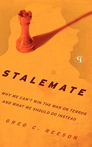 Stalemate: Why We Can't Win The War on Terror and What We Should Do Instead