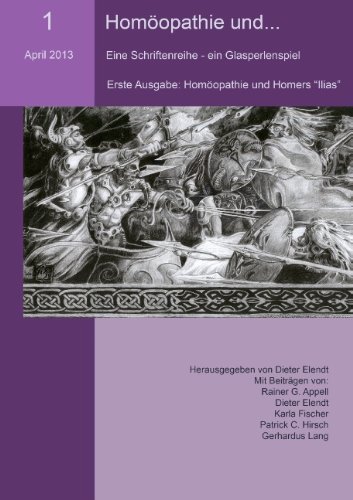 Homöopathie und... (Nr.1): Eine Schriftenreihe - ein Glasperlenspiel. Erste Ausgabe: Homöopathie und Homers Ilias