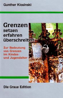 Grenzen setzen, erfahren, überschreiten: Zur Bedeutung von Grenzen im Kindes- und Jugendalter