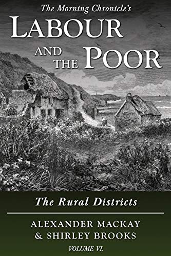 Labour and the Poor Volume VI: The Rural Districts (The Morning Chronicle's Labour and the Poor, Band 6)