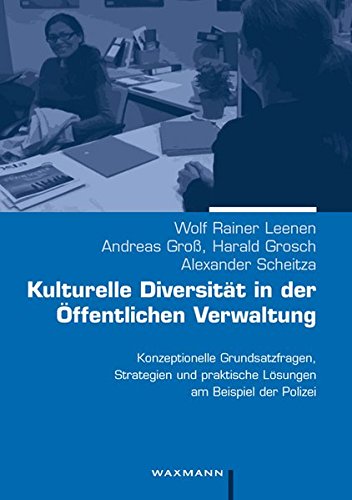 Kulturelle Diversität in der Öffentlichen Verwaltung: Konzeptionelle Grundsatzfragen, Strategien und praktische Lösungen am Beispiel der Polizei