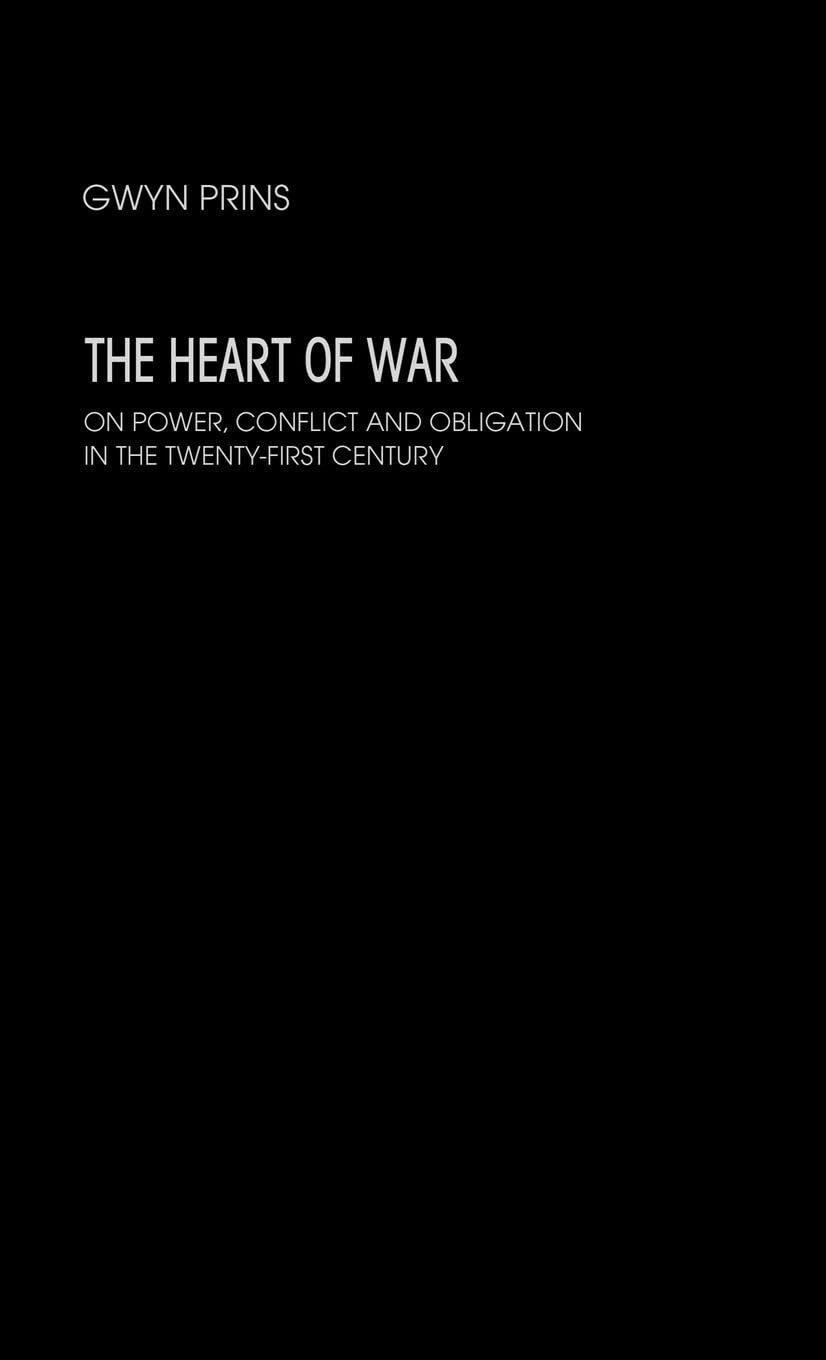 The Heart of War: On Power, Conflict and Obligation in the Twenty-first Century