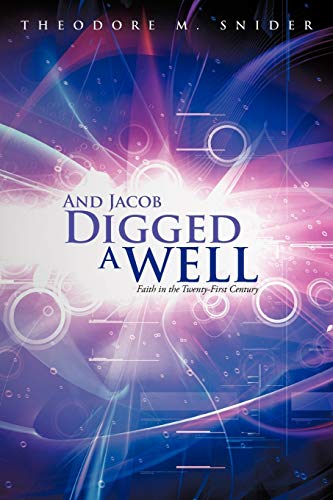 And Jacob Digged A Well: Faith in the Twenty-First Century