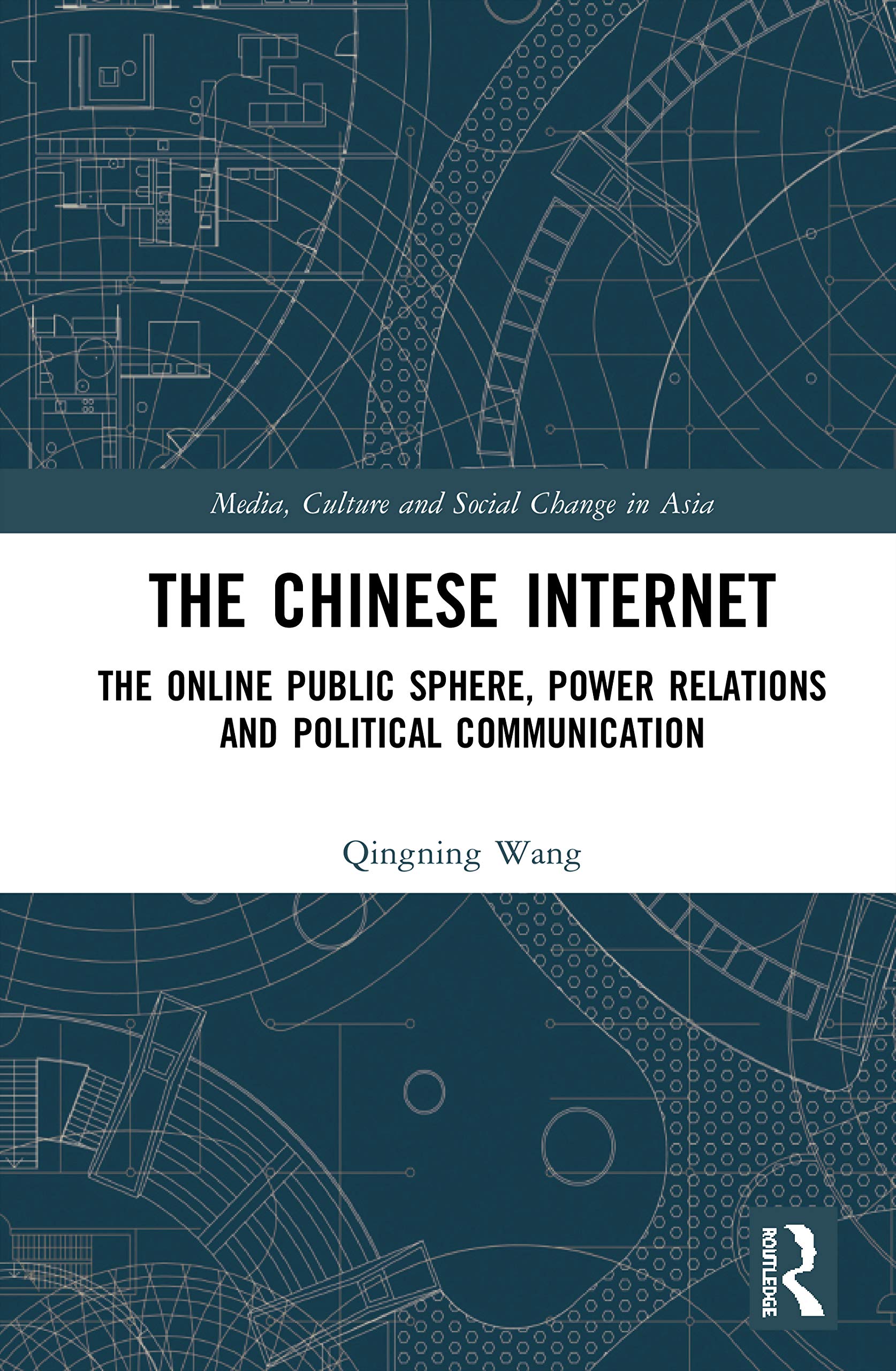 The Chinese Internet: The Online Public Sphere, Power Relations and Political Communication (Media, Culture and Social Change in Asia, 68, Band 68)