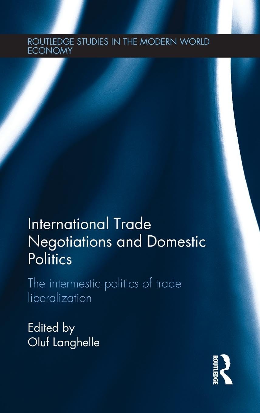 International Trade Negotiations and Domestic Politics: The Intermestic Politics of Trade Liberalization (Routledge Studies in the Modern World Economy, 121, Band 121)