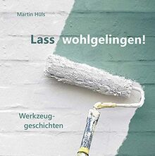 Lass wohlgelingen!: Werkzeuggeschichten