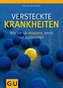 Versteckte Krankheiten: Wie Sie sie stoppen, bevor sie ausbrechen (GU Altproduktion)