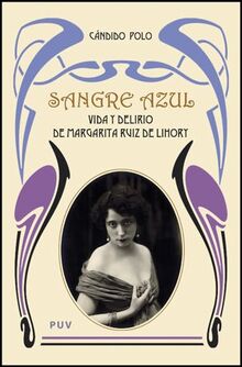 Sangre azul: Vida y delirio de Margarita Ruiz de Lihory