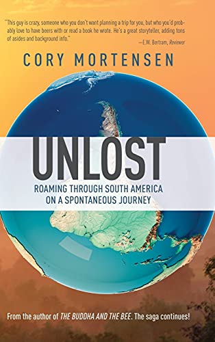Unlost: Roaming through South America on a Spontaneous Journey: Biking Through America's Forgotten Roadways on a Journey of Discovery