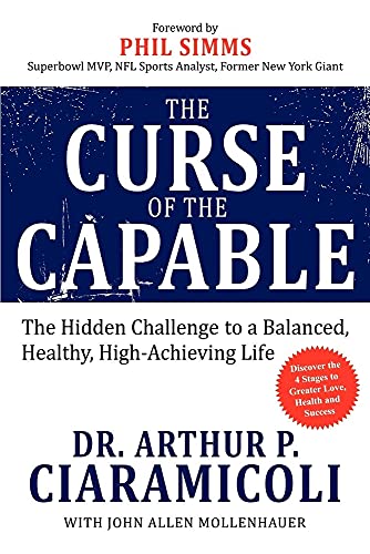 Curse of the Capable: The Hidden Challenges to a Balanced, Healthy, High-Achieving Life
