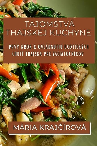 Tajomstvá Thajskej Kuchyne: Prvý krok k ovládnutiu exotických chutí Thajska pre za¿iato¿níkov