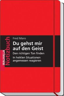 Notizbuch Du gehst mir auf den Geist: Spontan kommunizieren; die Haltung wahren; den richtigen Ton finden