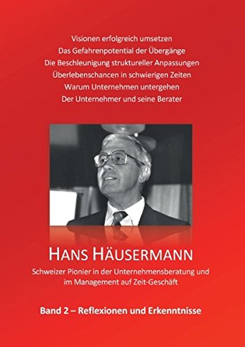Hans Häusermann - Schweizer Pionier in der Unternehmensberatung und im Management auf Zeit-Geschäft: Reflexionen und Erkenntnisse