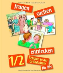 fragen-suchen-entdecken 1/2 BW: Religion in der Grundschule in Baden Württemberg (fragen-suchen-entdecken. Religion in der Grundschule in Baden-Württemberg)