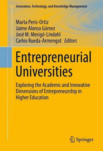 Entrepreneurial Universities: Exploring the Academic and Innovative Dimensions of Entrepreneurship in Higher Education (Innovation, Technology, and Knowledge Management)