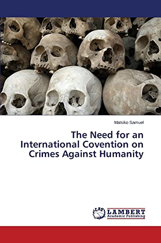 The Need for an International Covention on Crimes Against Humanity