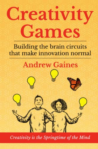 Creativity Games: Building the brain circuits that make innovation normal