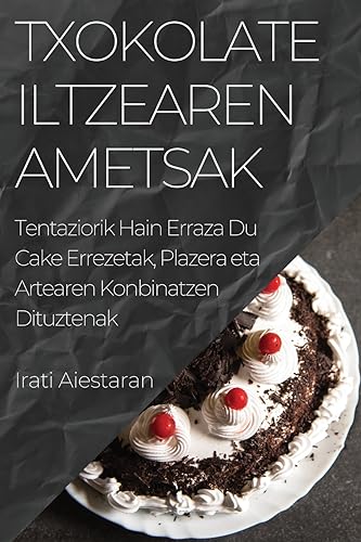 Txokolate Iltzearen Ametsak: Tentaziorik Hain Erraza Du Cake Errezetak, Plazera eta Artearen Konbinatzen Dituztenak