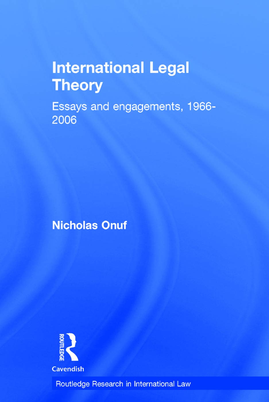 International Legal Theory: Essays and engagements, 1966-2006 (Routledge Research in International Law)