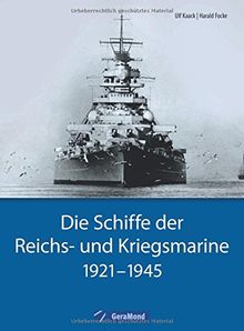 Kriegsschiffe: Die Schiffe der Reichs- und Kriegsmarine. 1921-1945. Historische und technische Daten zu allen großen Schiffsklassen - von Panzerschiff bis Zerstörer und Flugzeugträger