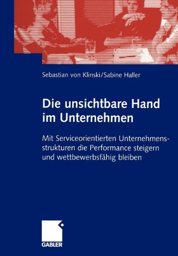 Die unsichtbare Hand im Unternehmen: Mit Serviceorientierten Unternehmensstrukturen die Performance steigern und wettbewerbsfähig bleiben