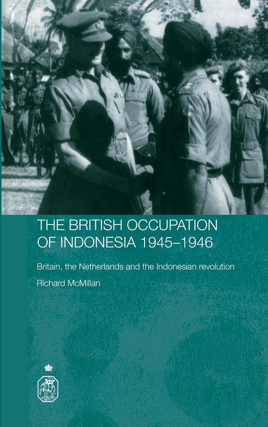 The British Occupation of Indonesia: 1945-1946: Britain, The Netherlands and the Indonesian Revolution (Royal Asiatic Society Books)