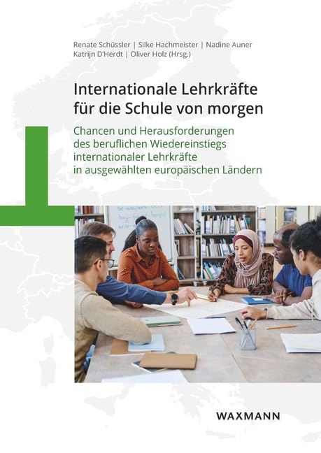 Internationale Lehrkräfte für die Schule von morgen: Chancen und Herausforderungen des beruflichen Wiedereinstiegs internationaler Lehrkräfte in ausgewählten europäischen Ländern