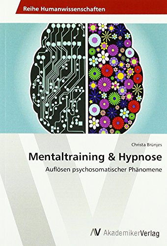 Mentaltraining & Hypnose: Auflösen psychosomatischer Phänomene