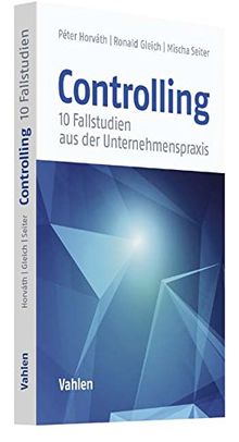 Controlling: 10 Fallstudien aus der Unternehmenspraxis