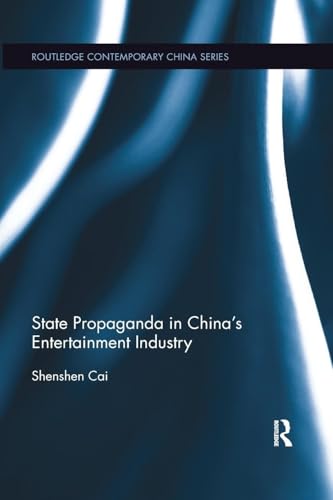 State Propaganda in China’s Entertainment Industry (Routledge Contemporary China, 153, Band 153)