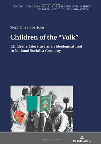 Children of the «Volk»: Children’s Literature as an Ideological Tool in National Socialist Germany (Kinder- und Jugendkultur, -literatur und -medien, Band 111)