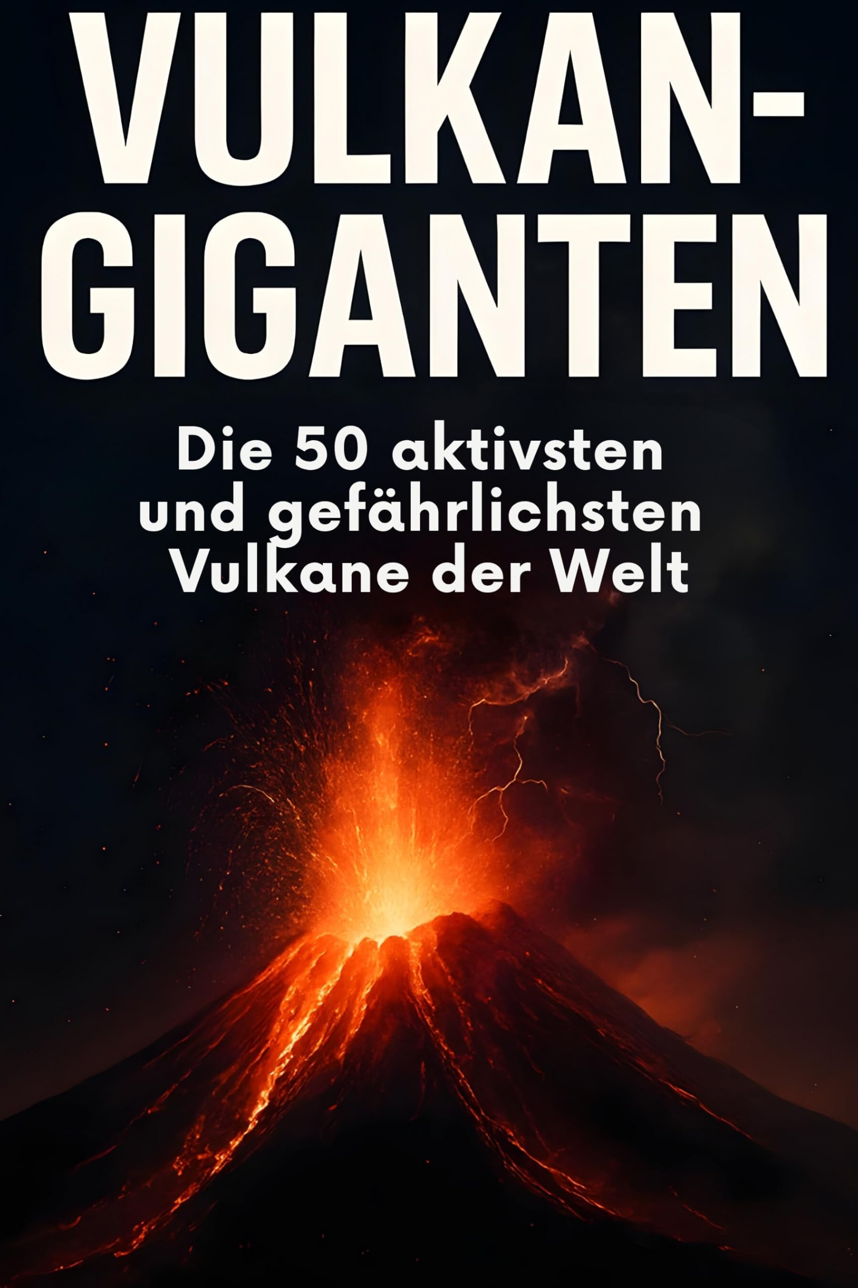 Vulkan-Giganten: Die 50 aktivsten und gefährlichsten Vulkane der Welt