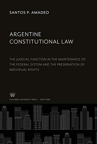 Argentine Constitutional Law: The Judicial Function in the Maintenance of the Federal System and the Preservation of Individual Rights