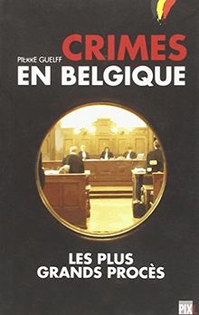 Crimes en Belgique - Les plus grands procès (1)