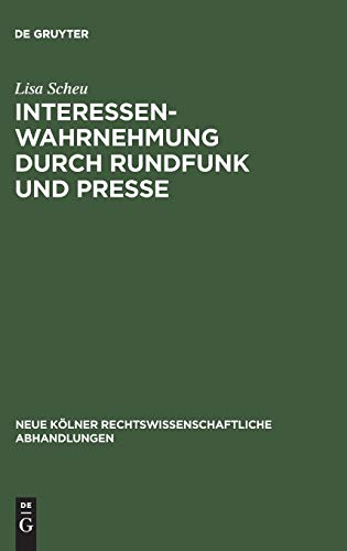 Interessenwahrnehmung durch Rundfunk und Presse: Eine strafrechtliche Untersuchung (Neue Kölner rechtswissenschaftliche Abhandlungen, 39, Band 39)