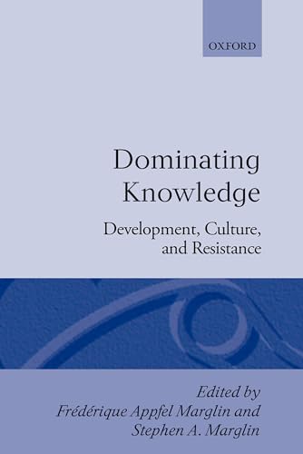 Dominating Knowledge: Development, Culture, and Resistance (W I D E R STUDIES IN DEVELOPMENT ECONOMICS)