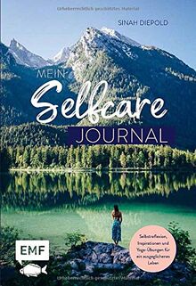 Mein Selfcare-Journal: Das Eintragebuch – Selbstreflexion, Inspirationen und Übungen für ein ausgeglichenes Leben