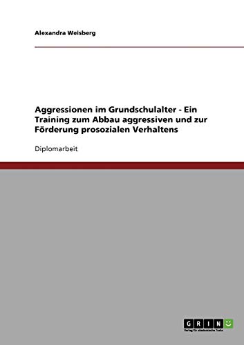 Aggressionen im Grundschulalter: Ein Training zum Abbau aggressiven und zur Förderung prosozialen Verhaltens