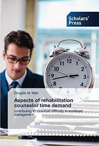 Aspects of rehabilitation counselor time demand: contributing to caseload difficulty in workload management