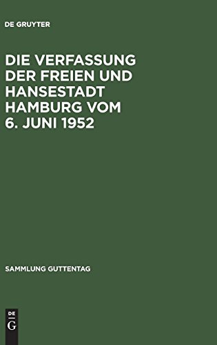 Die Verfassung der Freien und Hansestadt Hamburg vom 6. Juni 1952: Kommentar nebst Bürgerschaftswahlgesetz, Geschäftsordnung der Bürgerschaft, ... über Verwaltungsbeh... (Sammlung Guttentag)