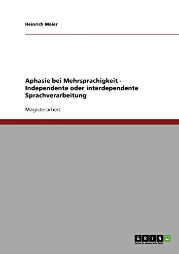 Aphasie bei Mehrsprachigkeit. Independente oder interdependente Sprachverarbeitung: Magisterarbeit