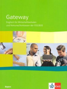 Gateway Bayern. Englisch für Wirtschaftsschulen und Vorkurse/Vorklassen der FOS/BOS Bayern: Gateway Bayern Schülerbuch: Englisch für die bayerische ... und Vorkurse/Vorklassen der FOS/BOS