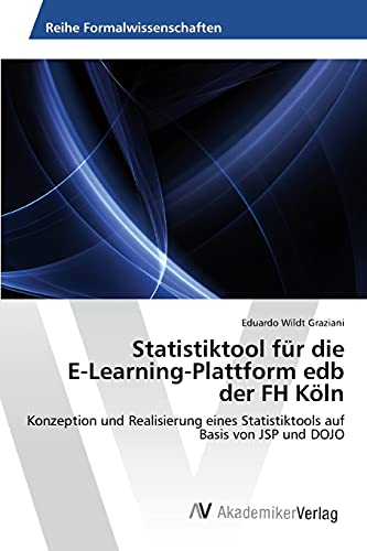 Statistiktool für die E-Learning-Plattform edb der FH Köln: Konzeption und Realisierung eines Statistiktools auf Basis von JSP und DOJO