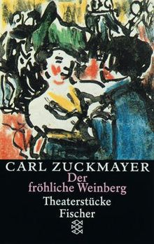 Carl Zuckmayer. Gesammelte Werke: Der fröhliche Weinberg: Theaterstücke 1917-1925: Theaterstücke 1917-1925. Gesammelte Werke in Einzelbänden