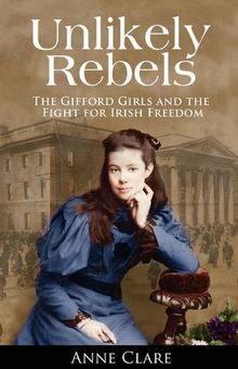 Unlikely Rebels: The Gifford Girls and the Fight for Irish Freedom